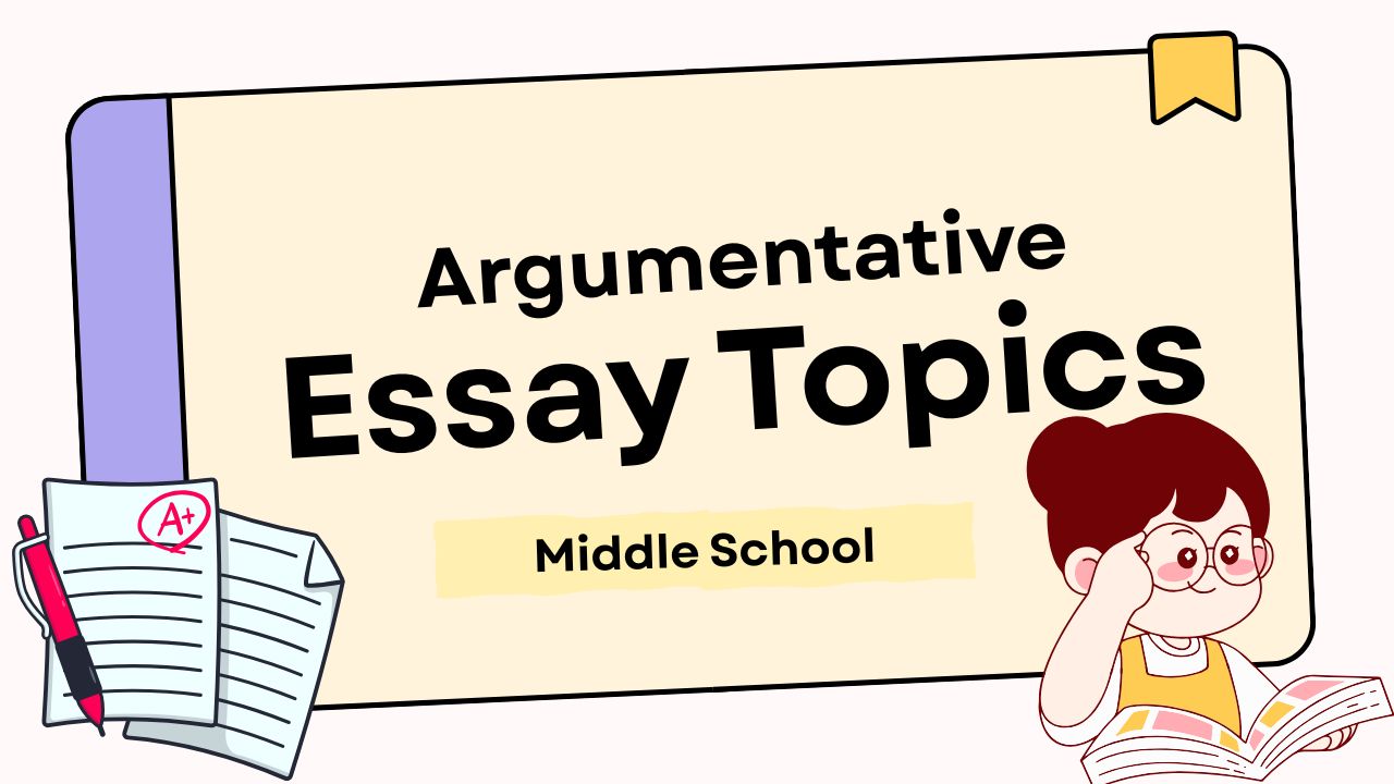 25 Argumentative Essay Topics for Middle School + Printable List